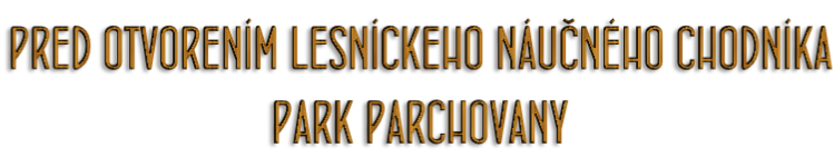 pred otvorením lesníckeho náučného chodníka park parchovany
